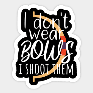 Archery i don't wear bows i shoot them Sticker
